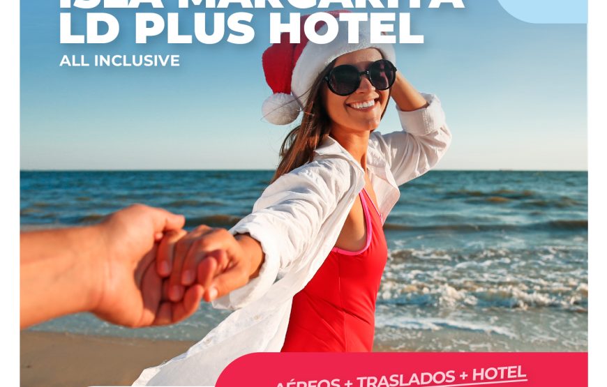 ISLA DE MARGARITA – LD PLUS HOTEL – PREVENTA NAVIDEÑA